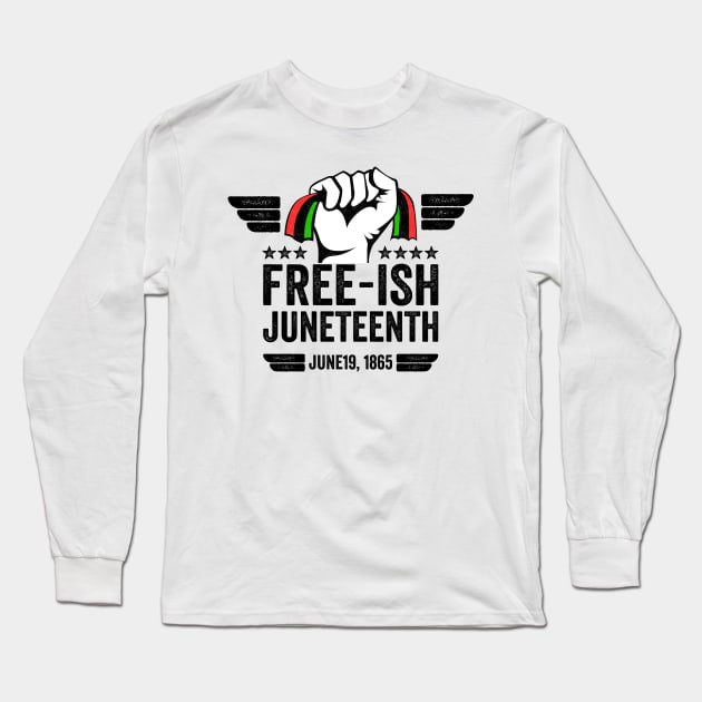 Juneteenth Black Freedom Free-Ish Since 1865 gift Long Sleeve T-Shirt by Mr_tee